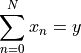 \sum_{n=0}^N x_n = y
